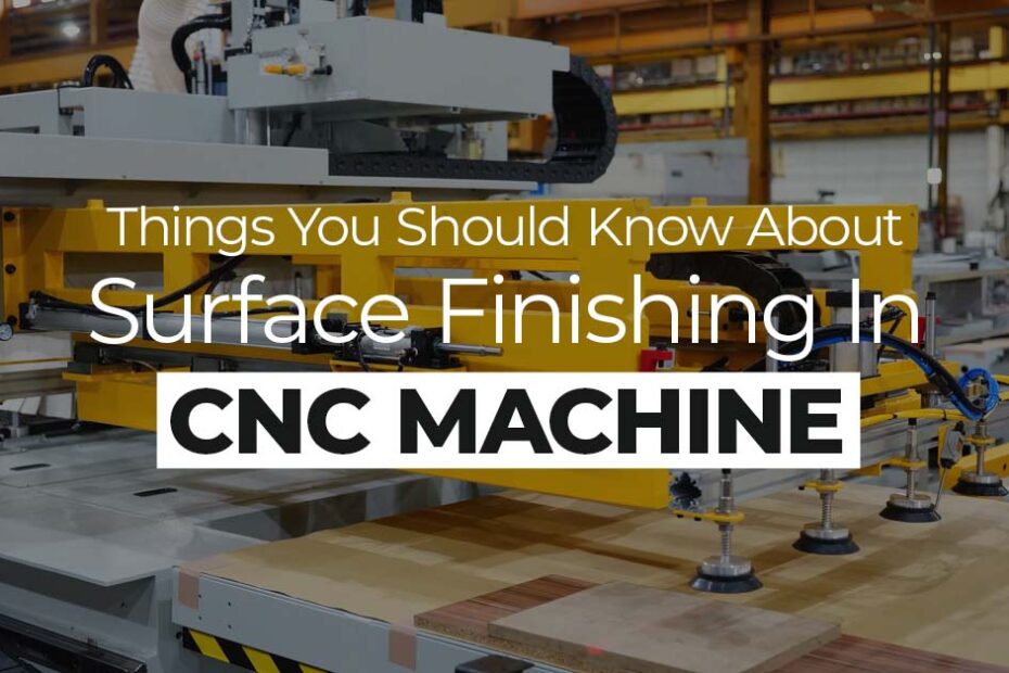 Things You Should Know About Surface Finishing In CNC Machines