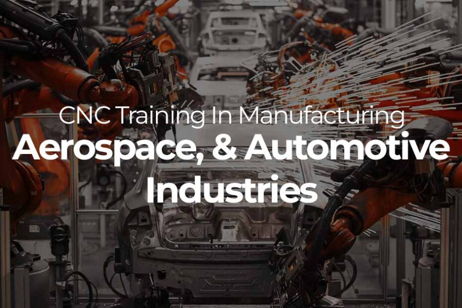 CNC Training In Manufacturing, Aerospace, & Automotive Industries